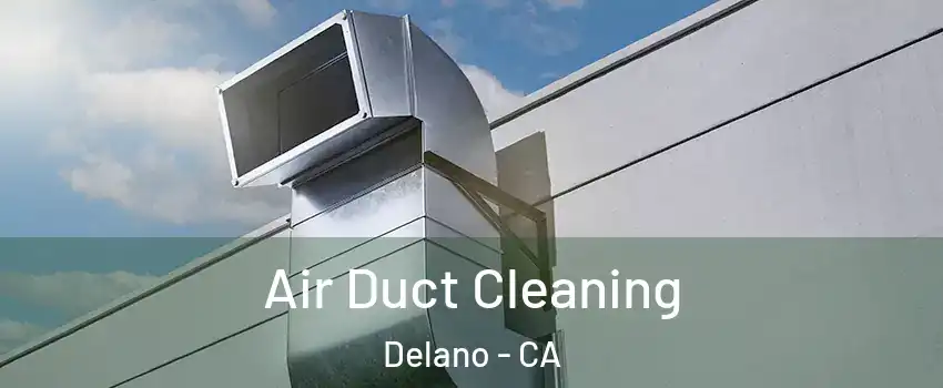  Air Duct Cleaning Delano - CA