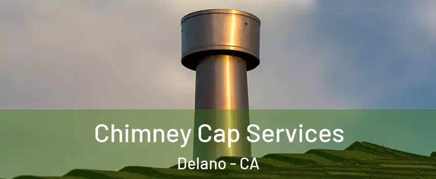  Chimney Cap Services Delano - CA