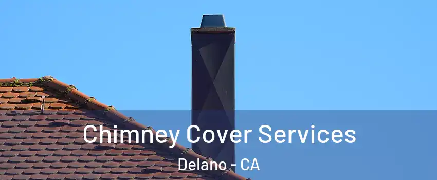  Chimney Cover Services Delano - CA