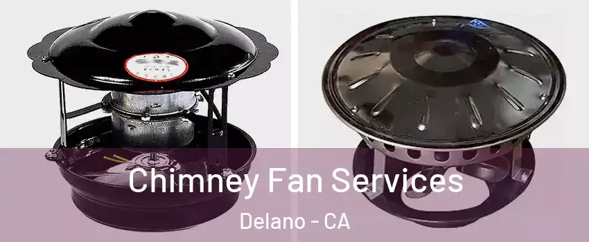  Chimney Fan Services Delano - CA