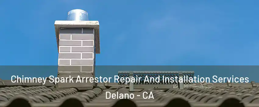  Chimney Spark Arrestor Repair And Installation Services Delano - CA
