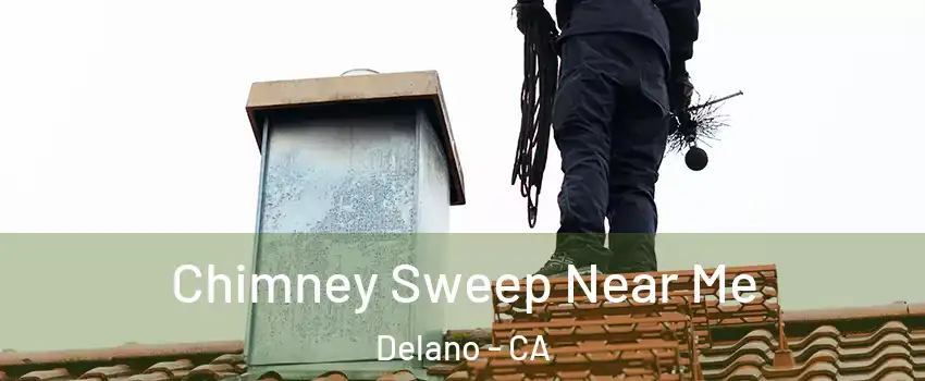  Chimney Sweep Near Me Delano - CA