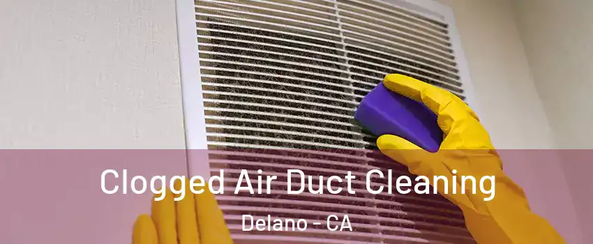  Clogged Air Duct Cleaning Delano - CA