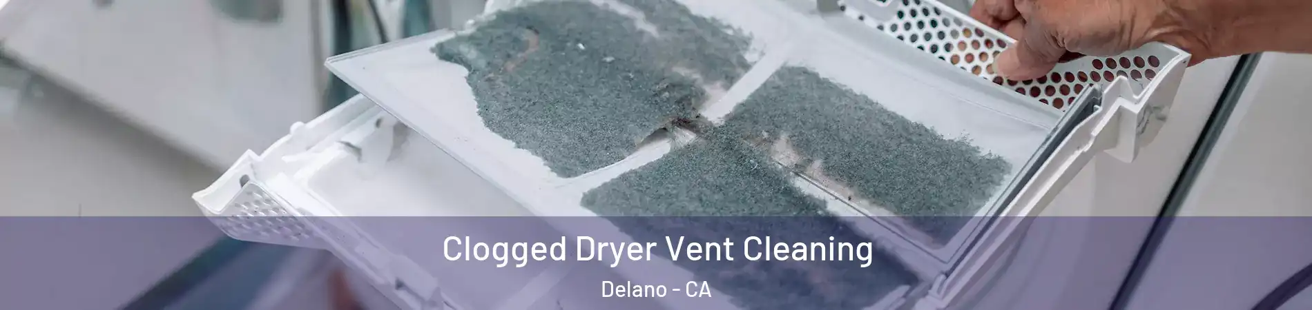  Clogged Dryer Vent Cleaning Delano - CA