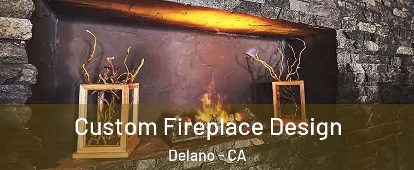 Custom Fireplace Design Delano - CA