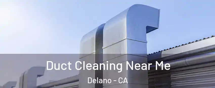  Duct Cleaning Near Me Delano - CA