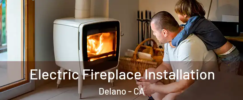  Electric Fireplace Installation Delano - CA