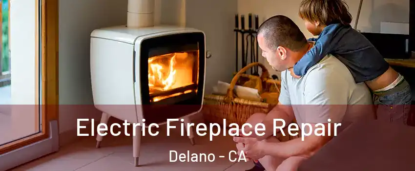  Electric Fireplace Repair Delano - CA