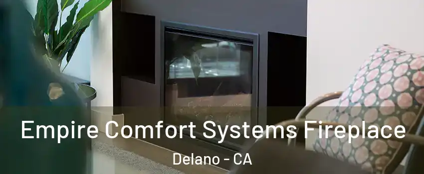  Empire Comfort Systems Fireplace Delano - CA