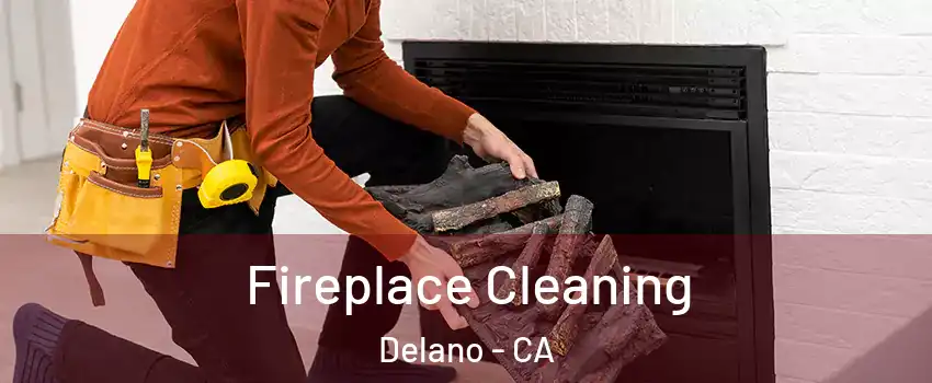  Fireplace Cleaning Delano - CA