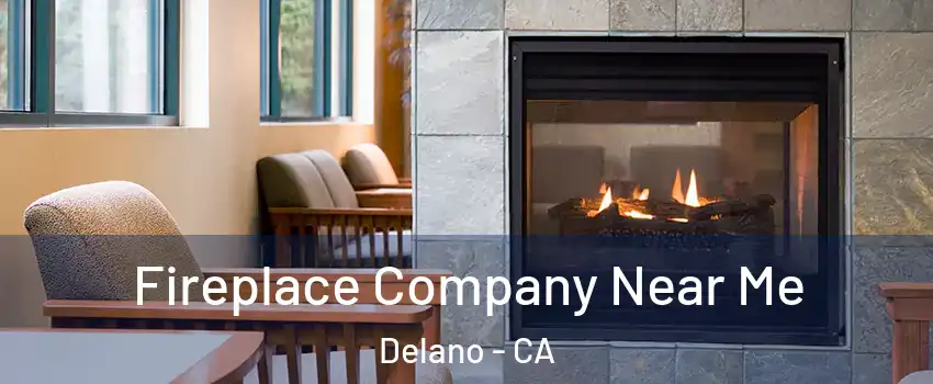  Fireplace Company Near Me Delano - CA