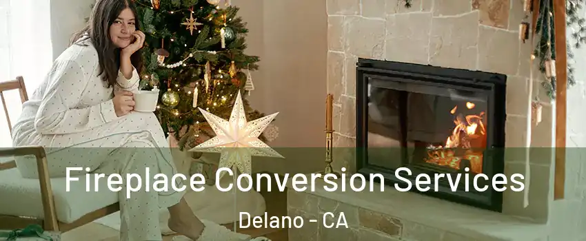  Fireplace Conversion Services Delano - CA