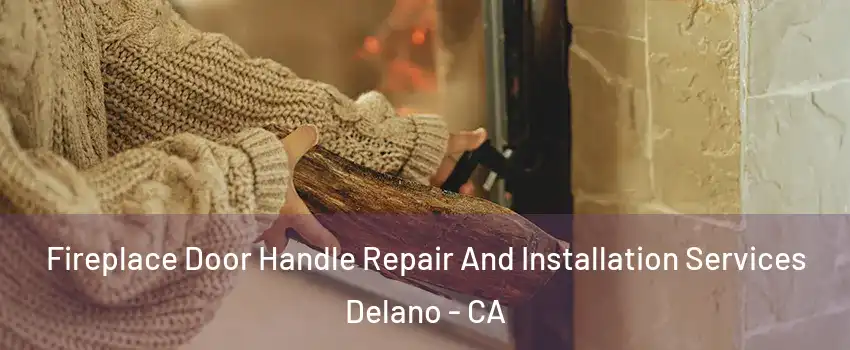  Fireplace Door Handle Repair And Installation Services Delano - CA