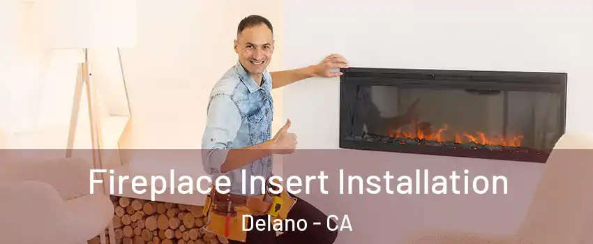  Fireplace Insert Installation Delano - CA
