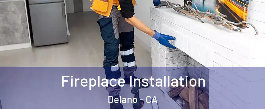  Fireplace Installation Delano - CA