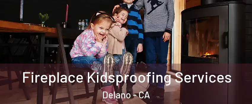  Fireplace Kidsproofing Services Delano - CA