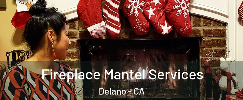  Fireplace Mantel Services Delano - CA