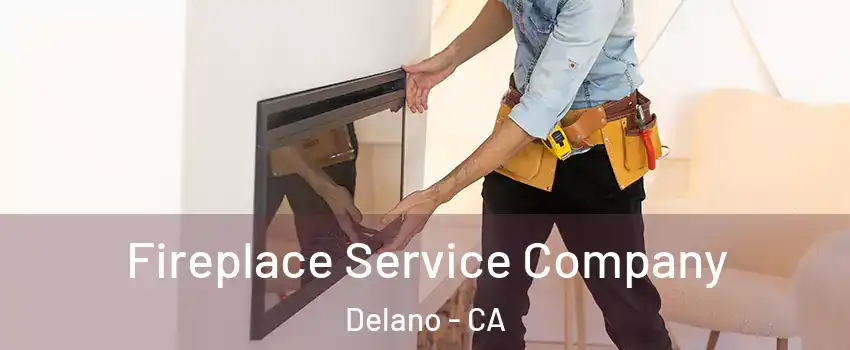 Fireplace Service Company Delano - CA
