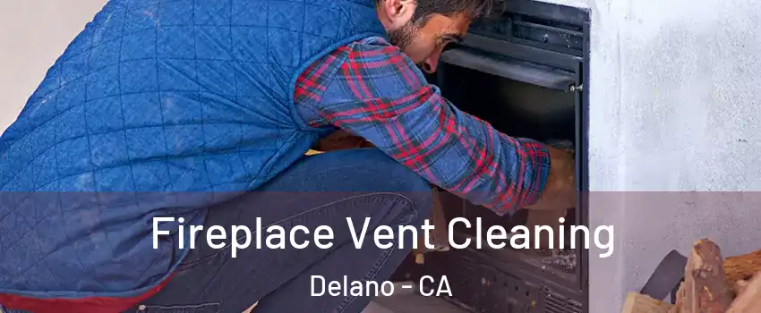  Fireplace Vent Cleaning Delano - CA