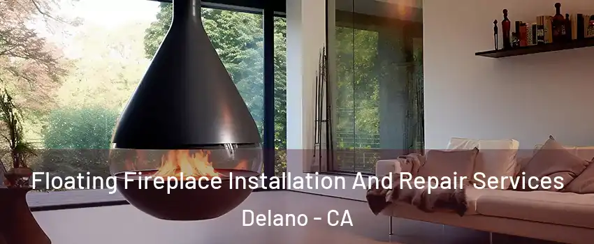Floating Fireplace Installation And Repair Services Delano - CA