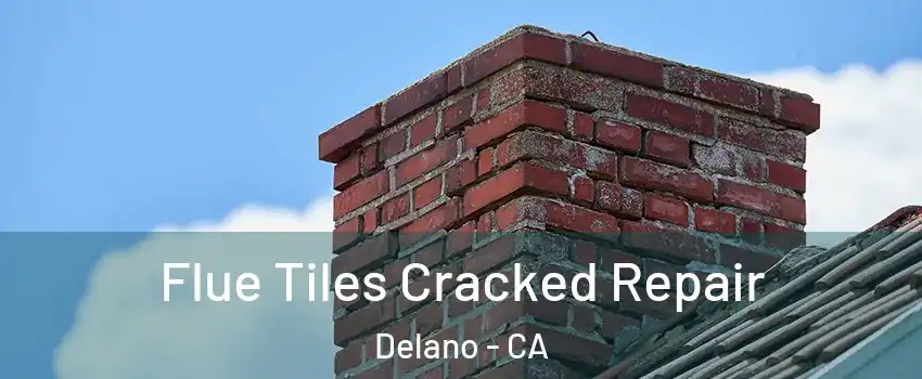  Flue Tiles Cracked Repair Delano - CA