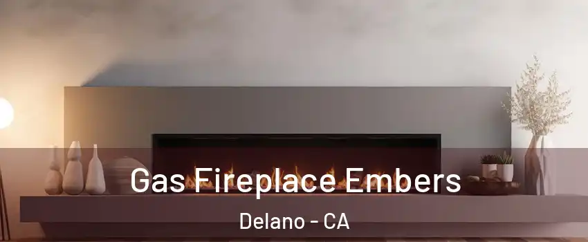  Gas Fireplace Embers Delano - CA