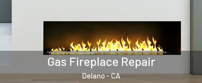  Gas Fireplace Repair Delano - CA