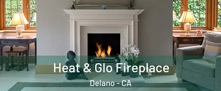  Heat & Glo Fireplace Delano - CA