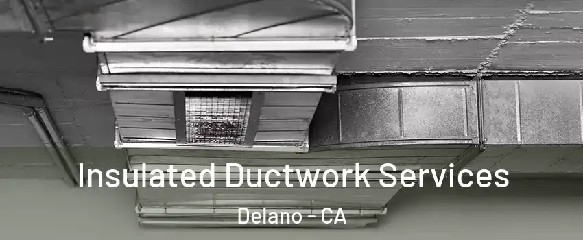  Insulated Ductwork Services Delano - CA