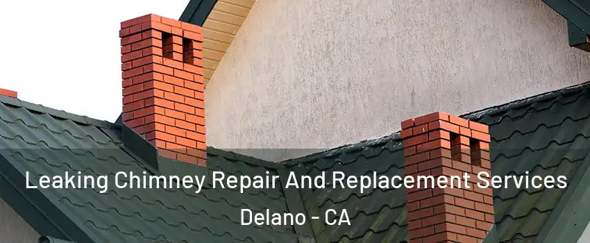  Leaking Chimney Repair And Replacement Services Delano - CA