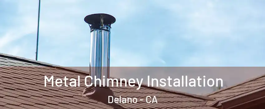  Metal Chimney Installation Delano - CA