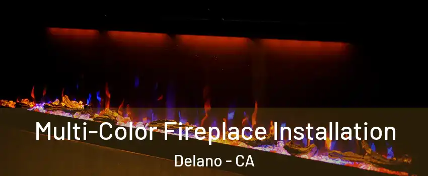  Multi-Color Fireplace Installation Delano - CA