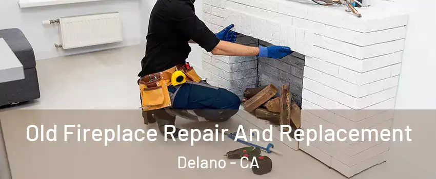  Old Fireplace Repair And Replacement Delano - CA