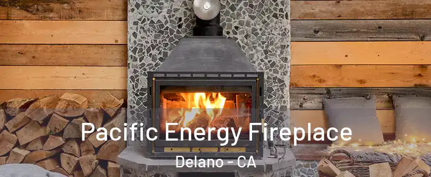  Pacific Energy Fireplace Delano - CA
