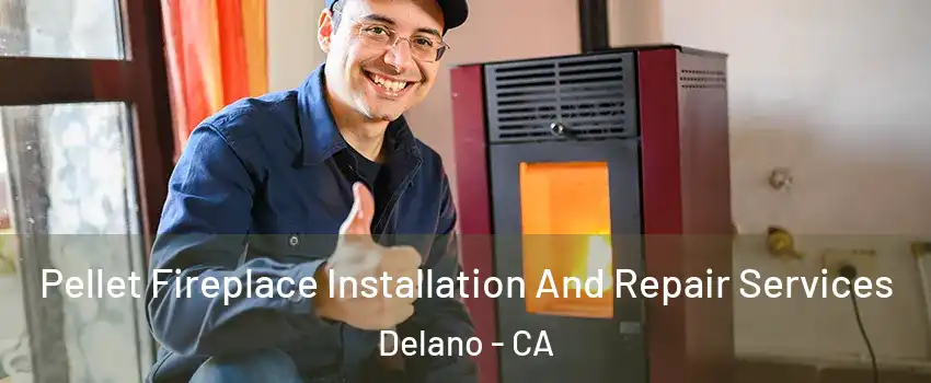  Pellet Fireplace Installation And Repair Services Delano - CA