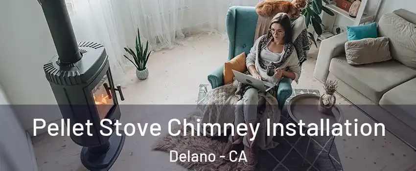  Pellet Stove Chimney Installation Delano - CA