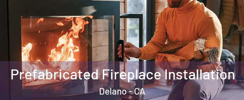  Prefabricated Fireplace Installation Delano - CA