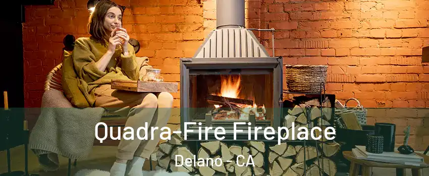  Quadra-Fire Fireplace Delano - CA