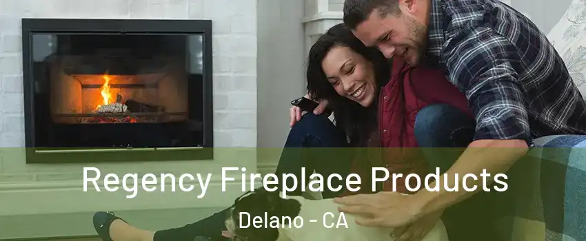  Regency Fireplace Products Delano - CA