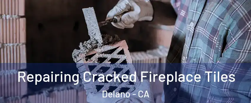  Repairing Cracked Fireplace Tiles Delano - CA