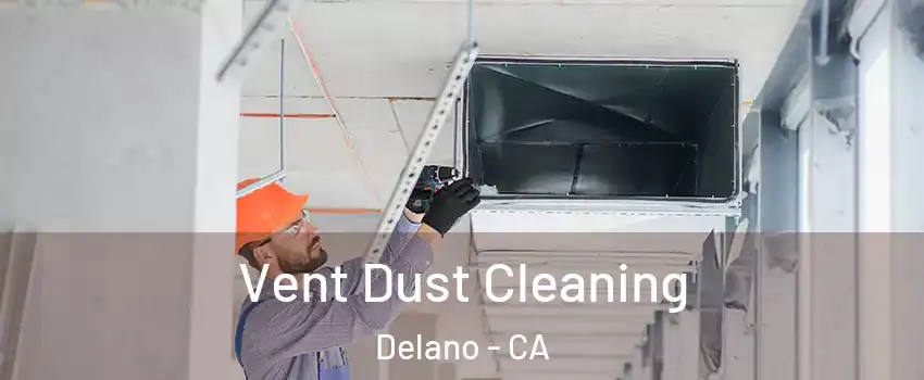  Vent Dust Cleaning Delano - CA