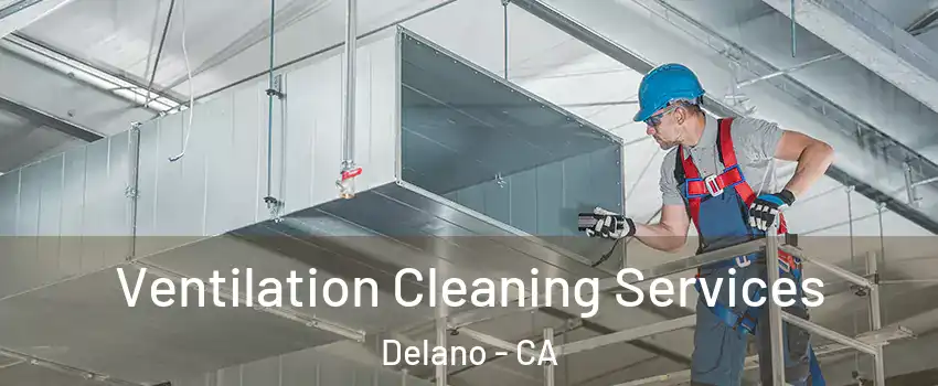  Ventilation Cleaning Services Delano - CA