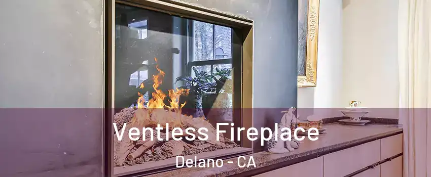  Ventless Fireplace Delano - CA