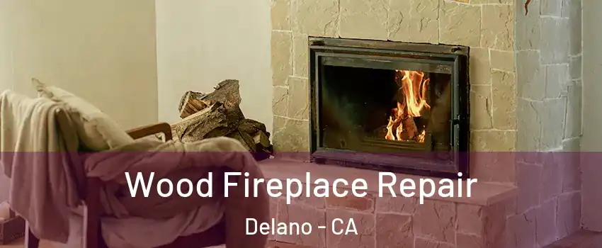  Wood Fireplace Repair Delano - CA