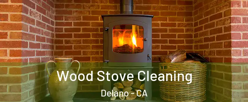  Wood Stove Cleaning Delano - CA