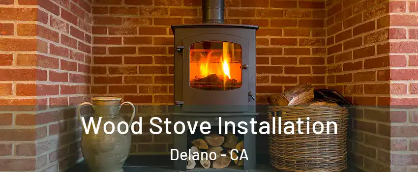  Wood Stove Installation Delano - CA