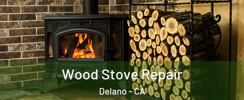  Wood Stove Repair Delano - CA